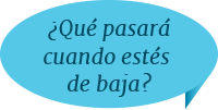 ¿Qué pasará cuando estés de baja?